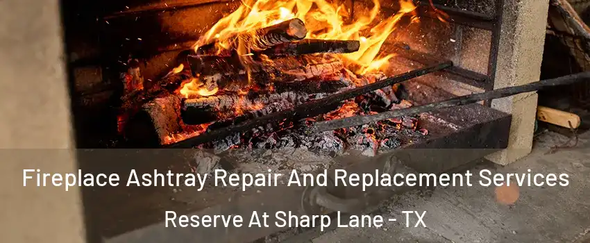 Fireplace Ashtray Repair And Replacement Services Reserve At Sharp Lane - TX