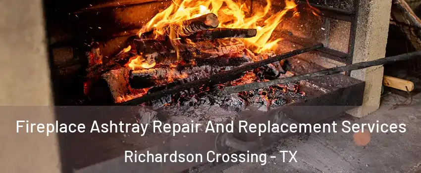 Fireplace Ashtray Repair And Replacement Services Richardson Crossing - TX