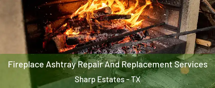 Fireplace Ashtray Repair And Replacement Services Sharp Estates - TX