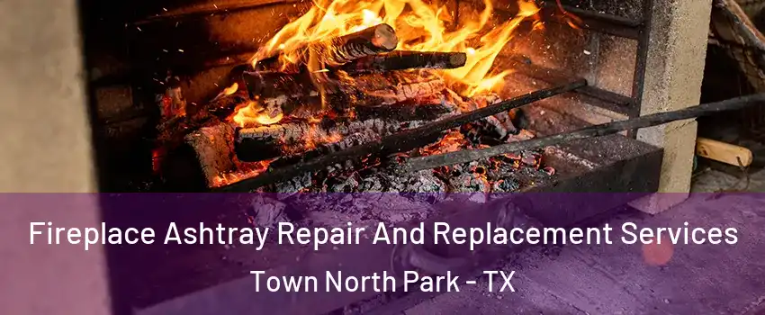 Fireplace Ashtray Repair And Replacement Services Town North Park - TX