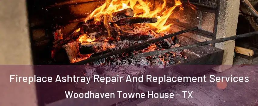 Fireplace Ashtray Repair And Replacement Services Woodhaven Towne House - TX