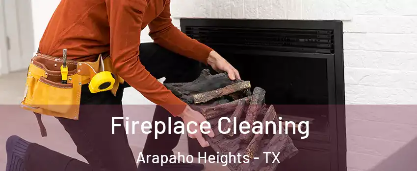 Fireplace Cleaning Arapaho Heights - TX