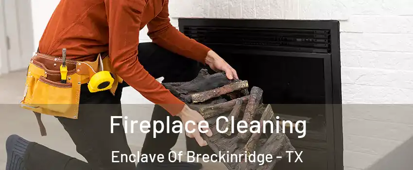 Fireplace Cleaning Enclave Of Breckinridge - TX