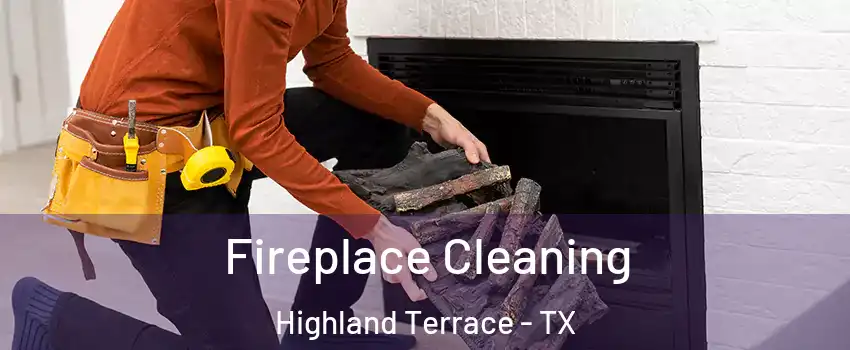 Fireplace Cleaning Highland Terrace - TX