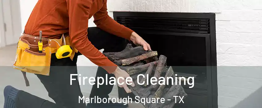 Fireplace Cleaning Marlborough Square - TX