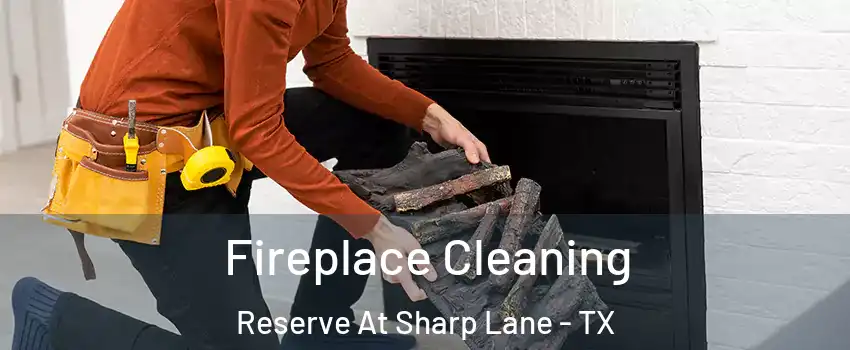 Fireplace Cleaning Reserve At Sharp Lane - TX