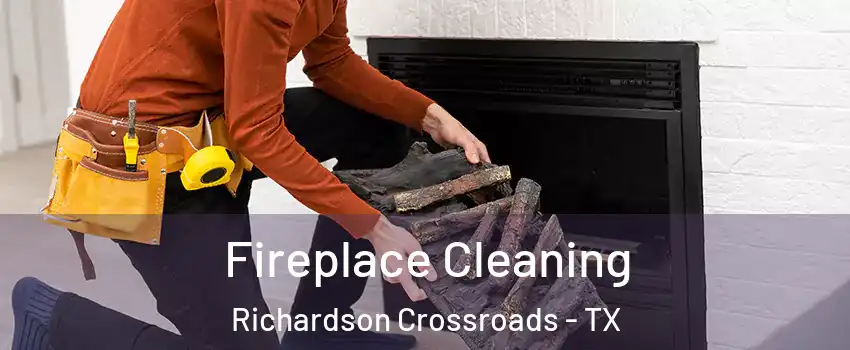 Fireplace Cleaning Richardson Crossroads - TX