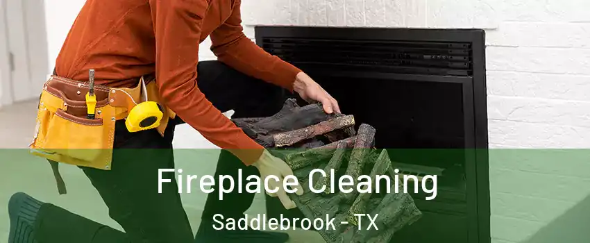 Fireplace Cleaning Saddlebrook - TX