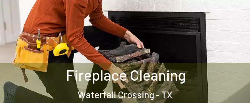 Fireplace Cleaning Waterfall Crossing - TX