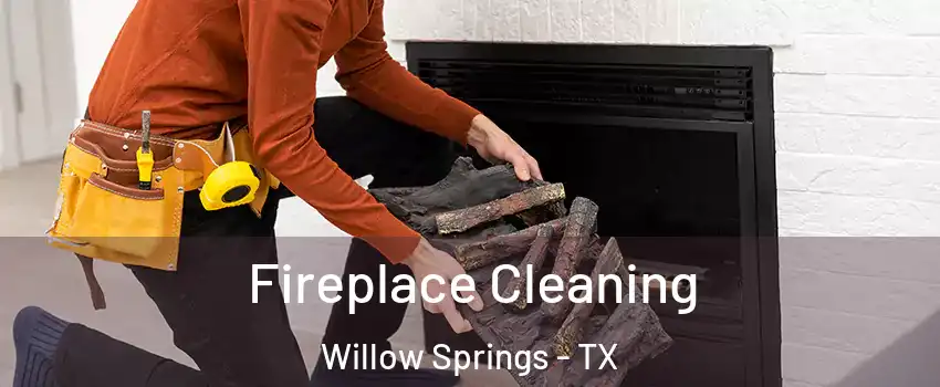 Fireplace Cleaning Willow Springs - TX