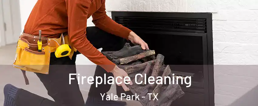 Fireplace Cleaning Yale Park - TX