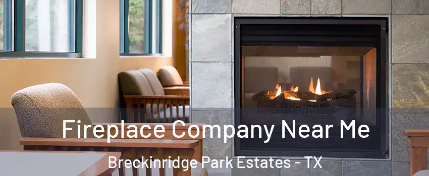 Fireplace Company Near Me Breckinridge Park Estates - TX