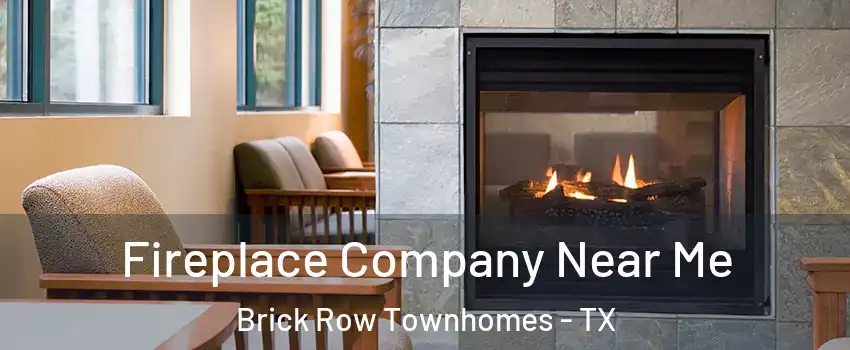 Fireplace Company Near Me Brick Row Townhomes - TX