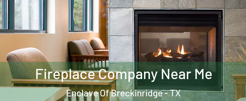 Fireplace Company Near Me Enclave Of Breckinridge - TX