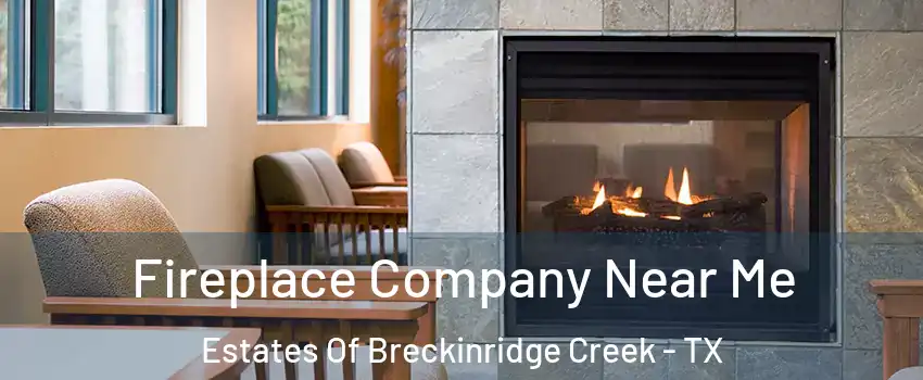 Fireplace Company Near Me Estates Of Breckinridge Creek - TX