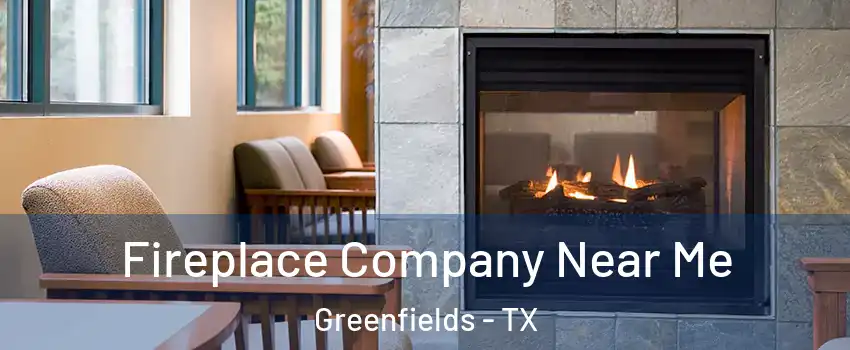 Fireplace Company Near Me Greenfields - TX