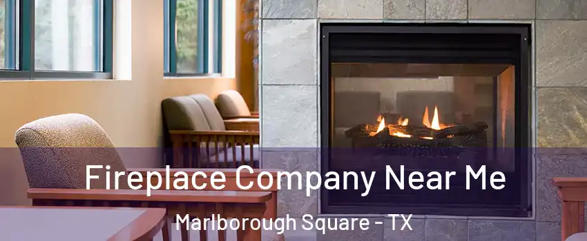 Fireplace Company Near Me Marlborough Square - TX