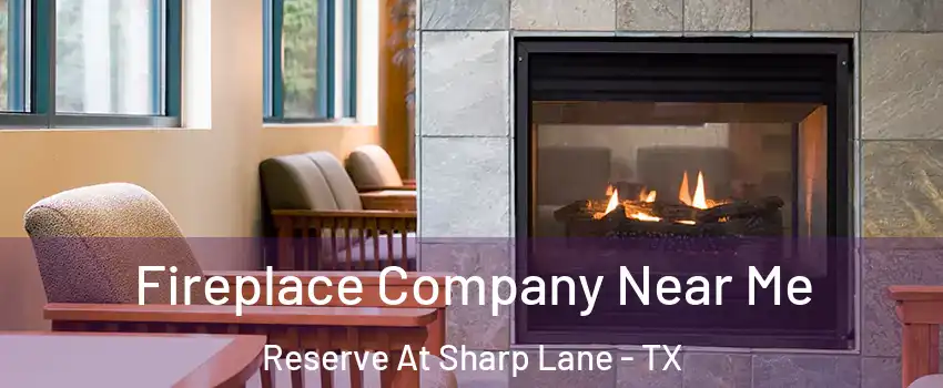 Fireplace Company Near Me Reserve At Sharp Lane - TX
