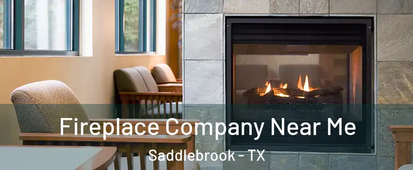 Fireplace Company Near Me Saddlebrook - TX