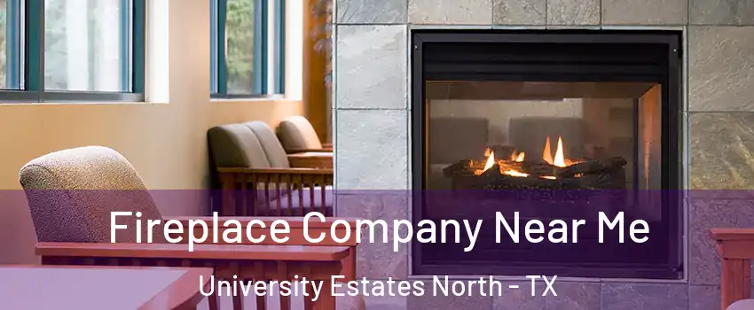 Fireplace Company Near Me University Estates North - TX