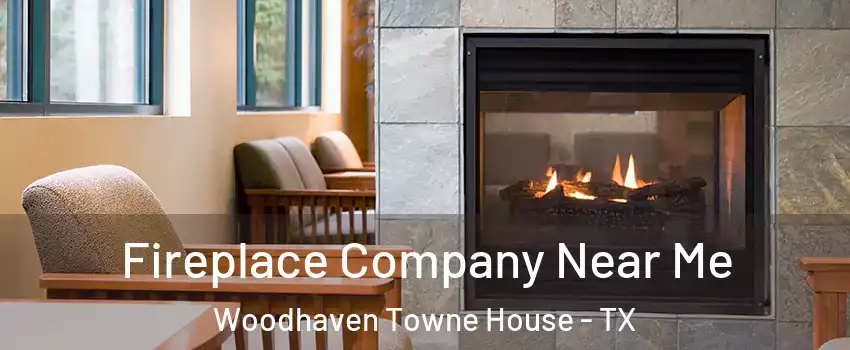 Fireplace Company Near Me Woodhaven Towne House - TX