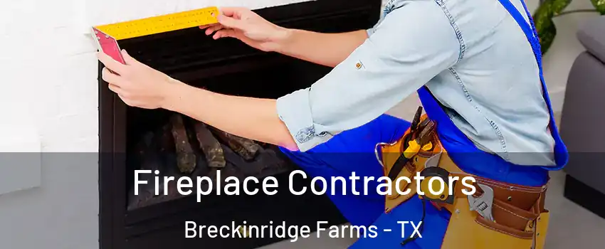 Fireplace Contractors Breckinridge Farms - TX