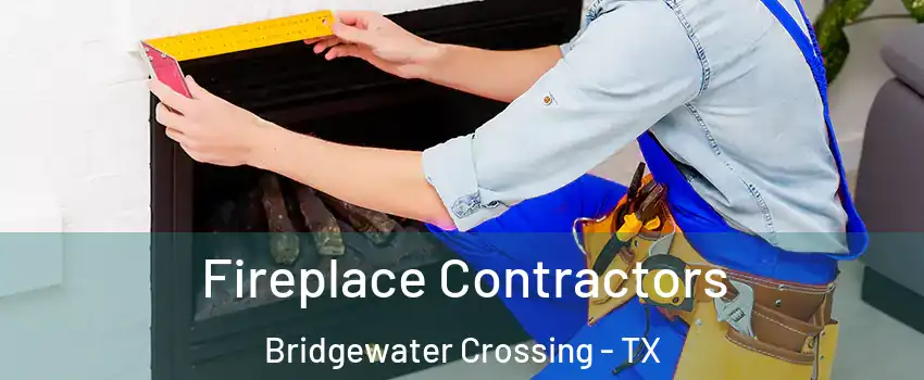 Fireplace Contractors Bridgewater Crossing - TX