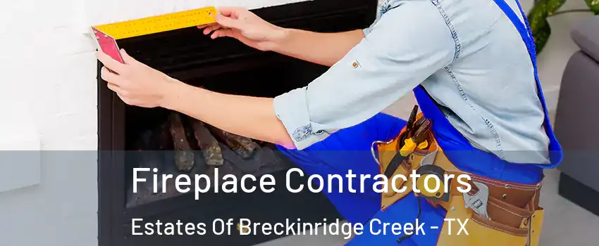 Fireplace Contractors Estates Of Breckinridge Creek - TX