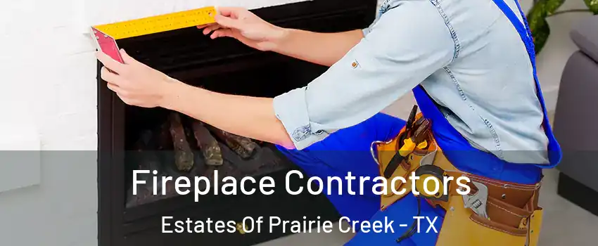 Fireplace Contractors Estates Of Prairie Creek - TX