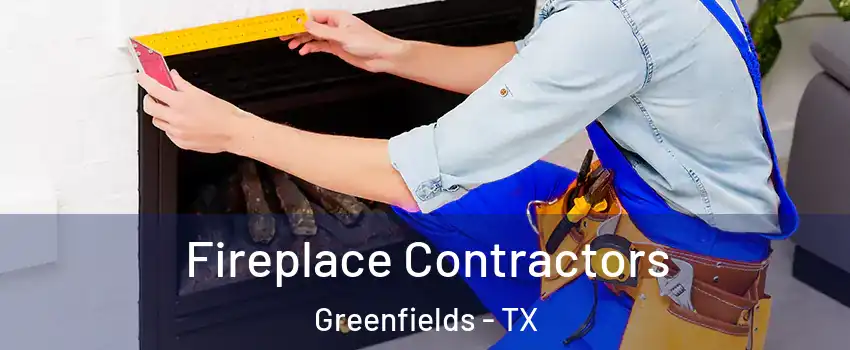 Fireplace Contractors Greenfields - TX