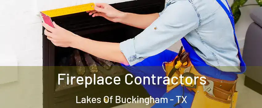 Fireplace Contractors Lakes Of Buckingham - TX
