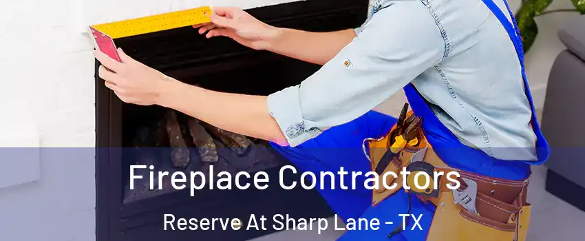 Fireplace Contractors Reserve At Sharp Lane - TX