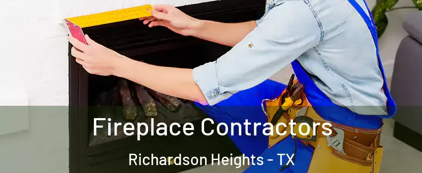 Fireplace Contractors Richardson Heights - TX