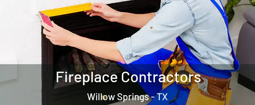 Fireplace Contractors Willow Springs - TX