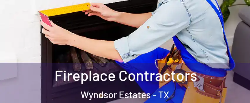 Fireplace Contractors Wyndsor Estates - TX