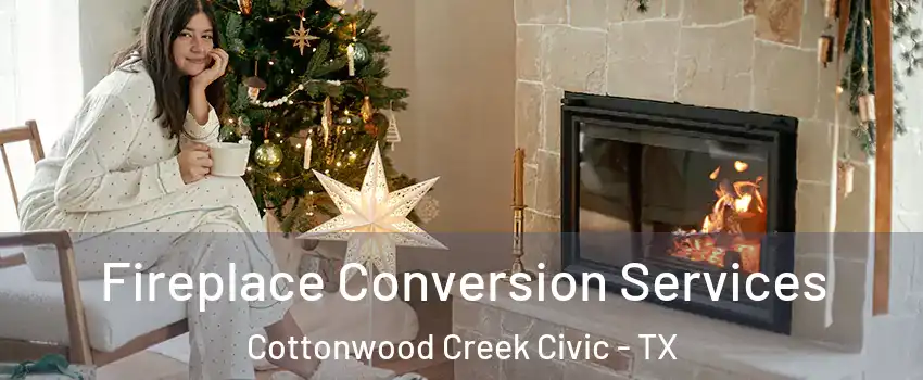 Fireplace Conversion Services Cottonwood Creek Civic - TX