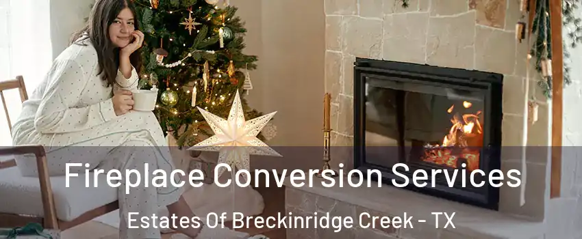Fireplace Conversion Services Estates Of Breckinridge Creek - TX