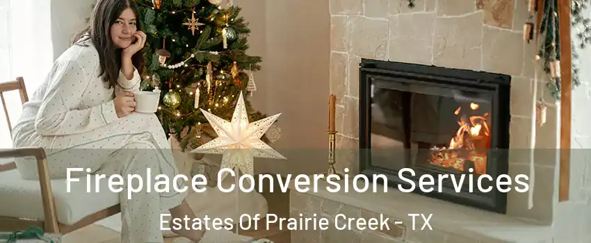 Fireplace Conversion Services Estates Of Prairie Creek - TX