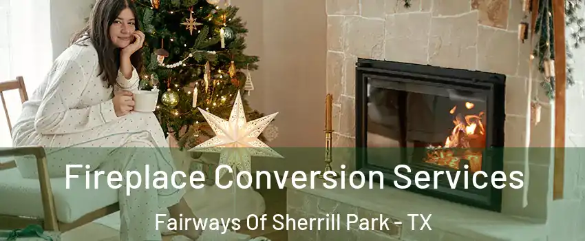 Fireplace Conversion Services Fairways Of Sherrill Park - TX