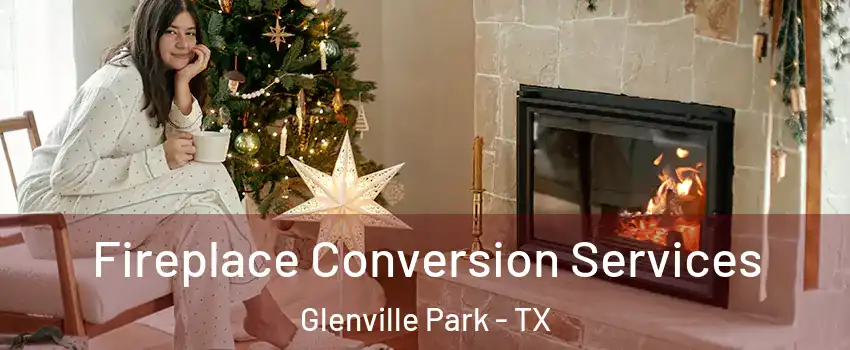 Fireplace Conversion Services Glenville Park - TX