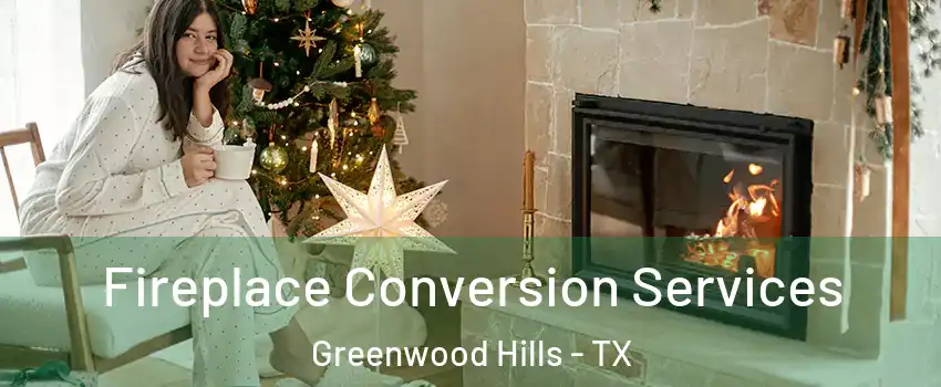 Fireplace Conversion Services Greenwood Hills - TX