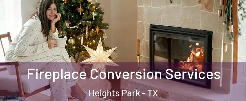 Fireplace Conversion Services Heights Park - TX