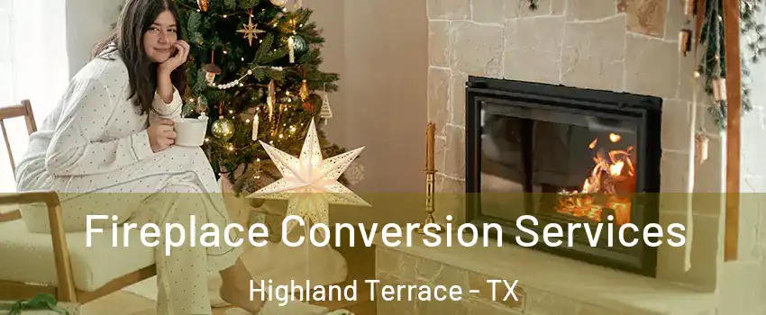 Fireplace Conversion Services Highland Terrace - TX