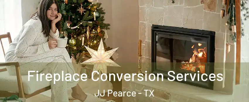 Fireplace Conversion Services JJ Pearce - TX