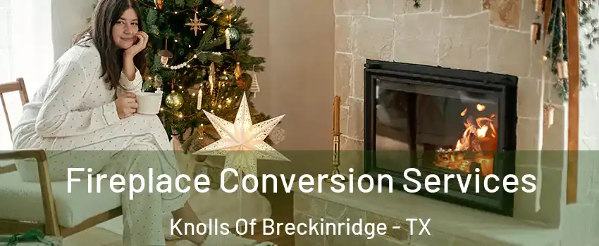 Fireplace Conversion Services Knolls Of Breckinridge - TX