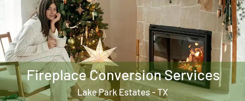 Fireplace Conversion Services Lake Park Estates - TX