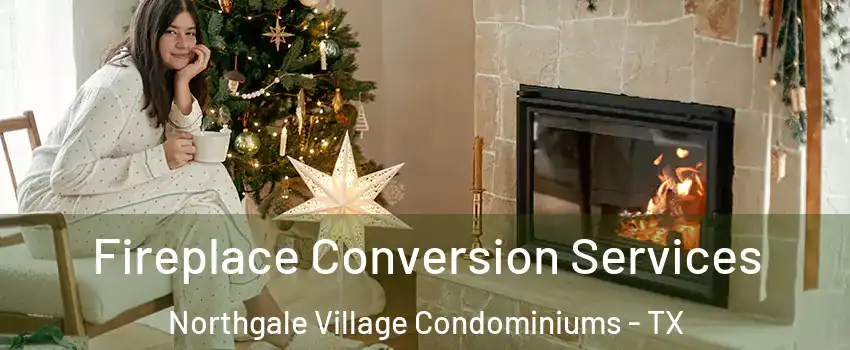 Fireplace Conversion Services Northgale Village Condominiums - TX