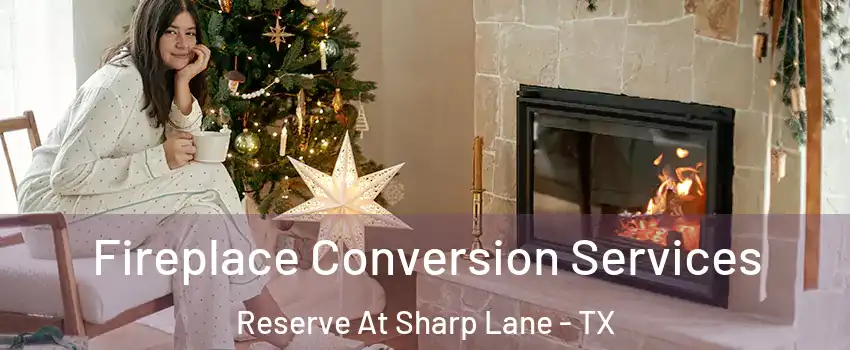 Fireplace Conversion Services Reserve At Sharp Lane - TX