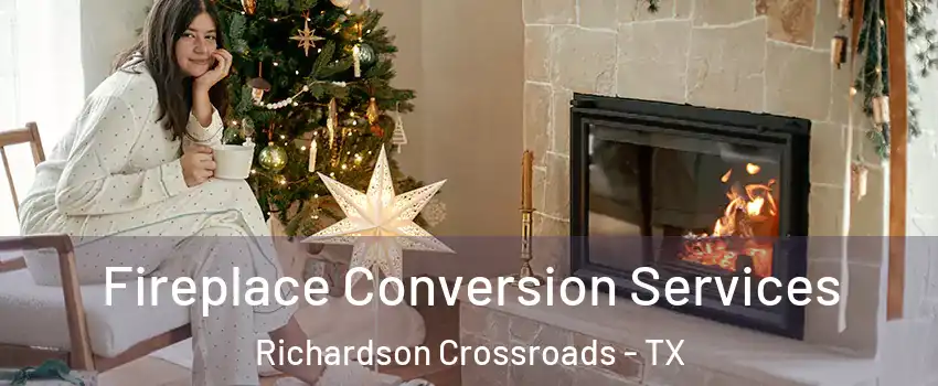 Fireplace Conversion Services Richardson Crossroads - TX