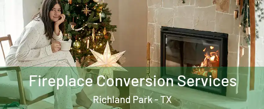 Fireplace Conversion Services Richland Park - TX